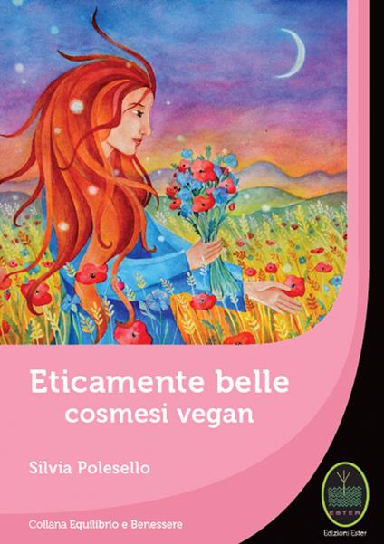 Eticamente belle. Cosmesi vegan - Silvia Polesello - copertina