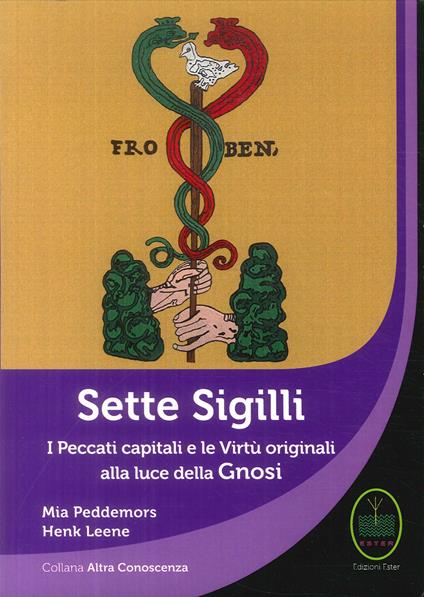Sette sigilli. I peccati capitali e le virtù originali alla luce della gnosi - Mia Peddemors,Henk Leene - copertina
