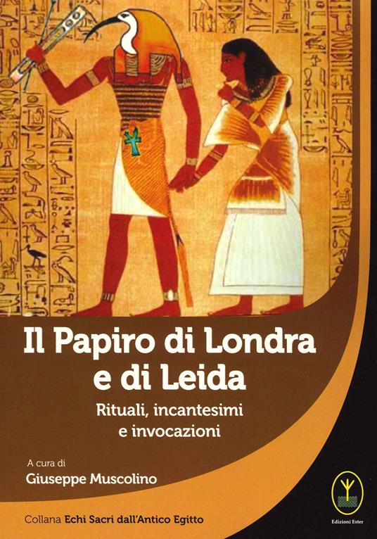 Il papiro di Londra e di Leida. Rituali, incantesimi e invocazioni - Giuseppe Muscolino - copertina