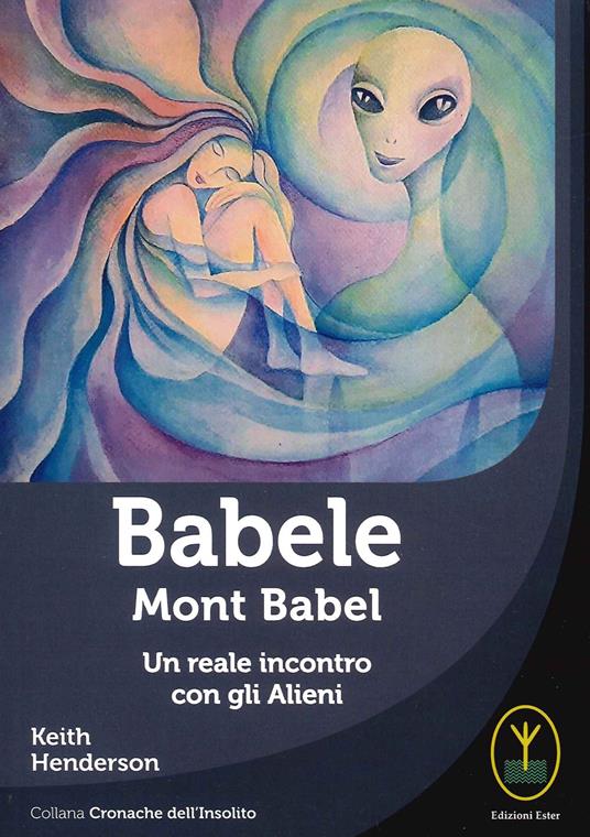 Babele. Mont babel. Un reale incontro con gli alieni - Keith Henderson - copertina