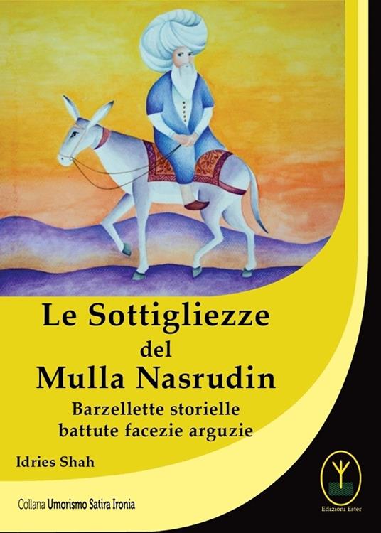Le sottigliezze del Mulla Nasrudin. Barzellette storielle battute facezie arguzie - Idries Shah - copertina