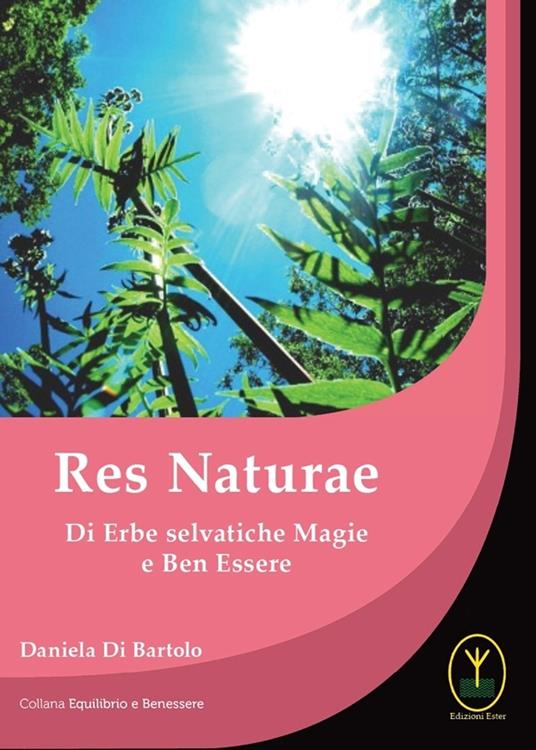 Res naturae. Di erbe selvatiche magie e ben essere - Daniela Di Bartolo - copertina