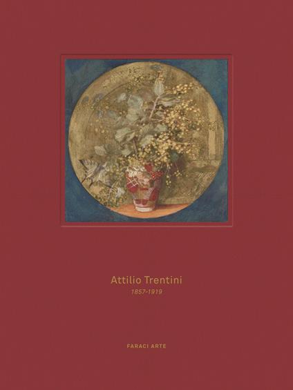 Attilio Trentini 1857-1919. L'oro delle favole. Ediz. illustrata - Cateno Mario Faraci - copertina