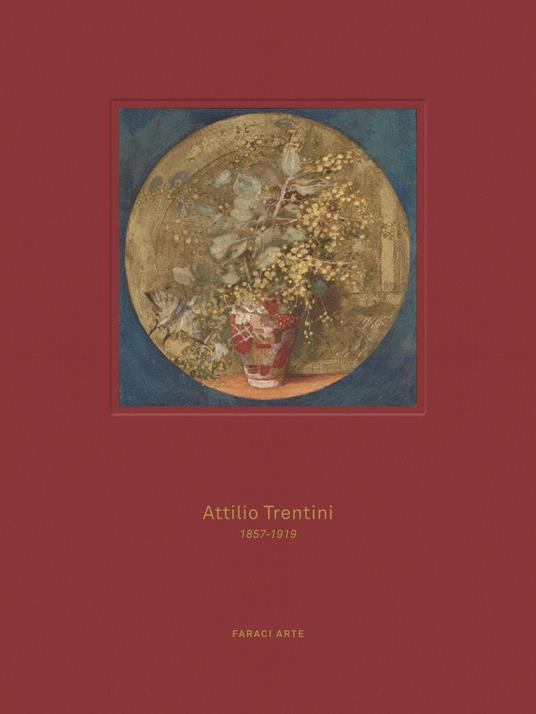 Attilio Trentini 1857-1919. L'oro delle favole. Ediz. illustrata - Cateno Mario Faraci - copertina