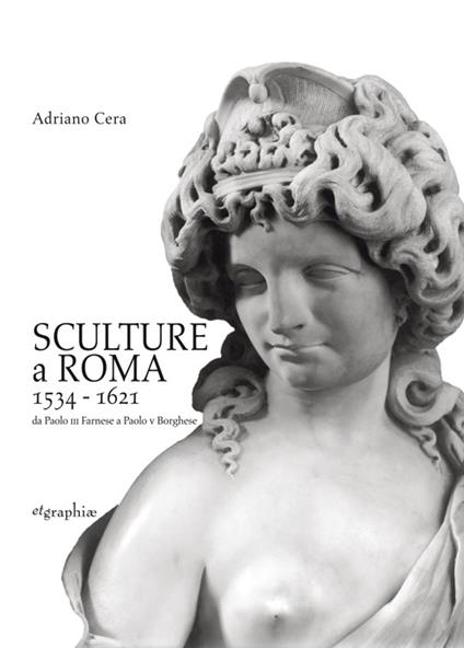 Sculture a Roma 1534-1621. Da Paolo III Farnese a Paolo V Borghese. Ediz. illustrata - Adriano Cera - copertina