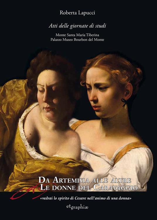 Da Artemisia alle altre donne del Caravaggio «vedrai lo spirito di Cesare nell'animo di una donna». Atti delle Giornate di studio. Ediz. multilingue - copertina