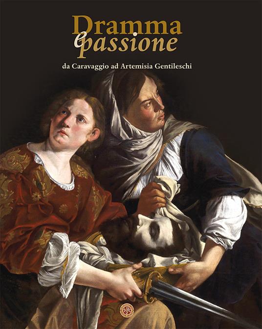 Dramma e passione. Da Caravaggio ad Artemisia Gentileschi - Pierluigi Carofano - copertina
