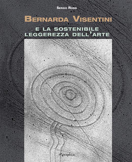 Bernarda Visentini e la sostenibile leggerezza dell'arte. Ediz. illustrata - Sergio Rossi - copertina