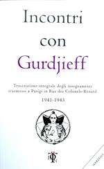 Incontri con Gurdjieff. Trascrizione integrale degli insegnamenti trasmessi a Parigi in rue des Colonels-Renard 1941-1943