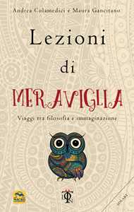 Libro Lezioni di meraviglia. Viaggi tra filosofia e immaginazione Andrea Colamedici Maura Gancitano