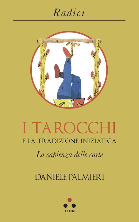 I tarocchi e la tradizione iniziatica. La sapienza delle carte - Daniele Palmieri - copertina