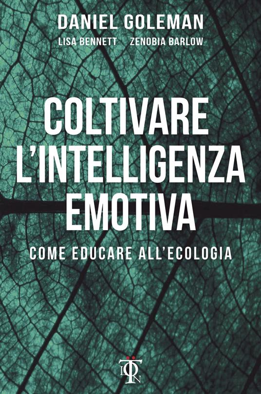 Coltivare l'intelligenza emotiva. Come educare all'ecologia - Zenobia Barlow,Lisa Bennett,Daniel Goleman,Giulio Silvano - ebook