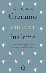 Creiamo cultura insieme. 10 cose da sapere prima di iniziare una discussione