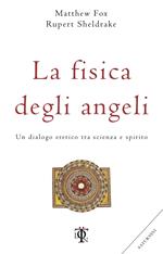 La fisica degli angeli. Un dialogo eretico tra scienza e spirito