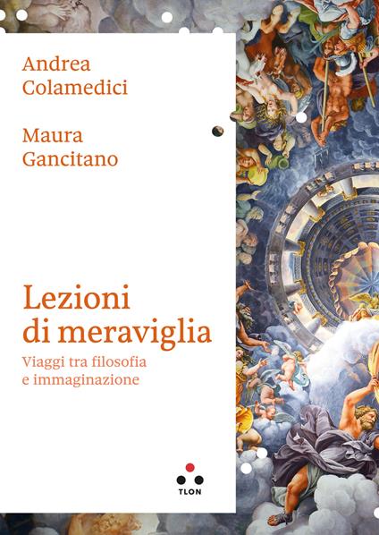 Lezioni di meraviglia. Viaggi tra filosofia e immaginazione - Andrea Colamedici,Maura Gancitano - ebook