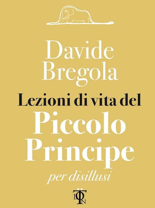 Lezioni di vita del Piccolo principe per disillusi - Davide Bregola - ebook
