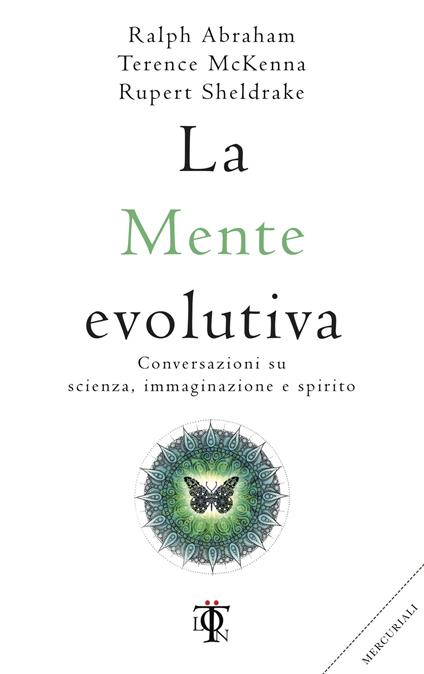 La mente evolutiva. Conversazioni su scienza, immaginazione e spirito - Ralph Abraham,Terence Mckenna,Rupert Sheldrake,Michele Trionfera - ebook