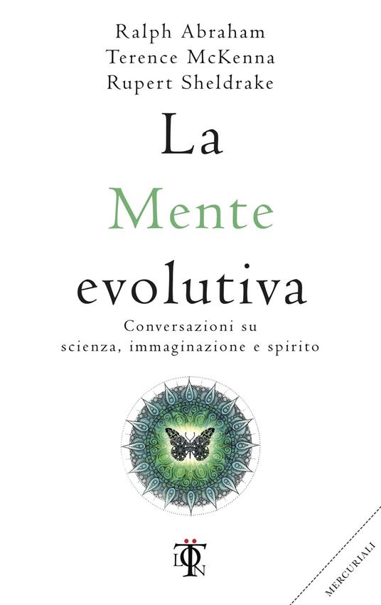 La mente evolutiva. Conversazioni su scienza, immaginazione e spirito - Ralph Abraham,Terence Mckenna,Rupert Sheldrake,Michele Trionfera - ebook