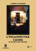 L' ingannevole cuore. Di un giovane vecchio