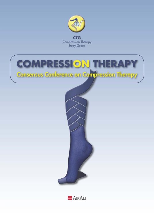 Compression Therapy. Consensus Conference on Compression Therapy - Fabrizio Mariani,Alberto Macciò,Teresa Lucia Aloi - copertina