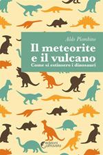 Il meteorite e il vulcano. Come si estinsero i dinosauri