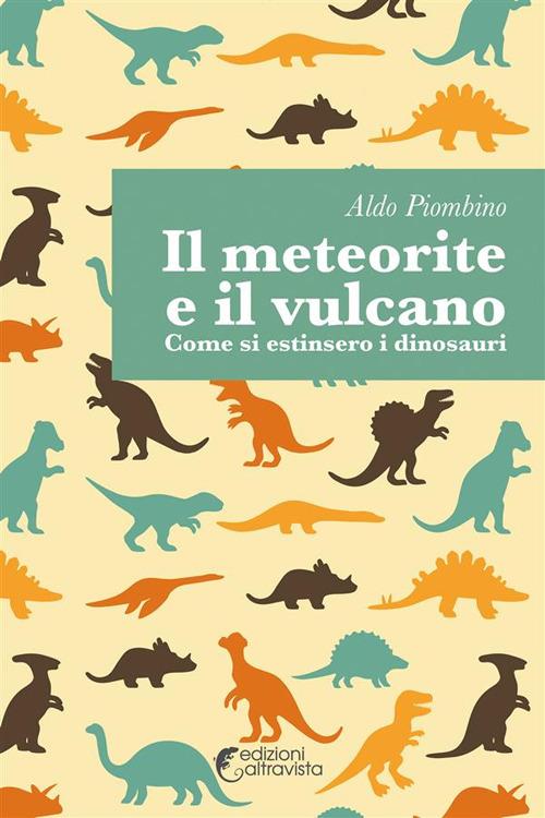 Il meteorite e il vulcano. Come si estinsero i dinosauri - Aldo Piombino - ebook