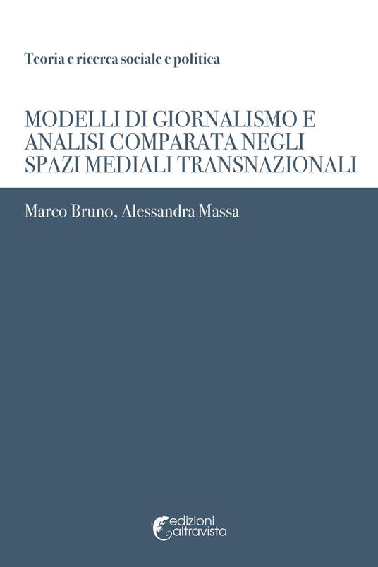 Modelli di giornalismo e analisi comparata negli spazi mediali transnazionali - Marco Bruno,Alessandra Massa - copertina