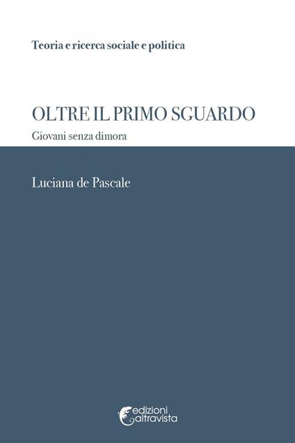 Oltre il primo sguardo. Giovani senza dimora - Luciana de Pascale - copertina