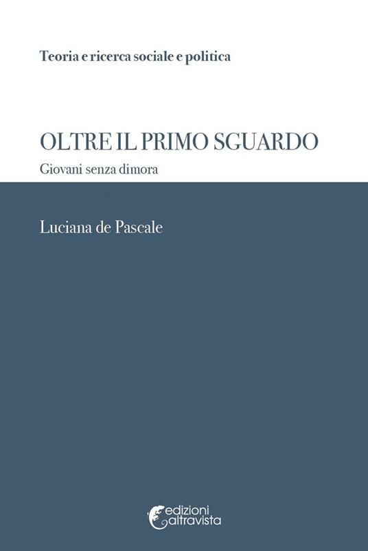 Oltre il primo sguardo. Giovani senza dimora - Luciana de Pascale - copertina