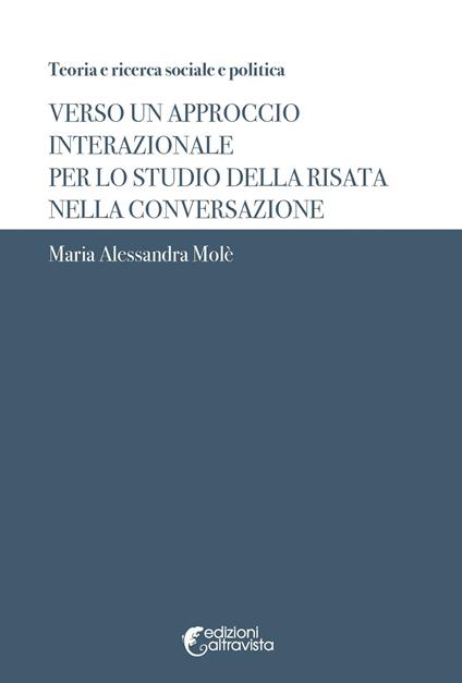 Verso un approccio interazionale per lo studio della risata nella conversazione - Maria Alessandra Molè - copertina