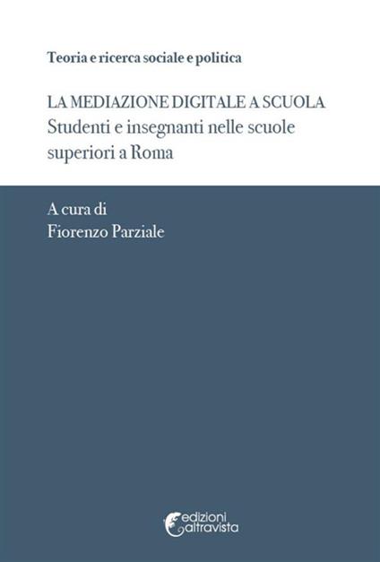 Mediazione digitale a scuola. Studenti e insegnanti nelle scuole superiori a Roma - copertina