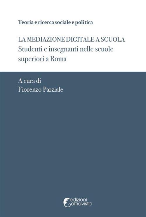 Mediazione digitale a scuola. Studenti e insegnanti nelle scuole superiori a Roma - copertina