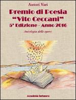 Antologia delle opere. Premio poesia «Vito Ceccani». 5ª edizione 2016