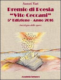 Antologia delle opere. Premio poesia «Vito Ceccani». 5ª edizione 2016 - copertina