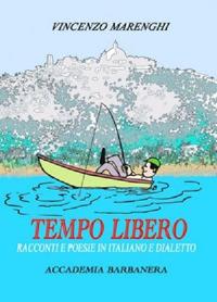 Tempo libero. Racconti e poesie in italiano e dialetto - Vincenzo Marenghi - copertina
