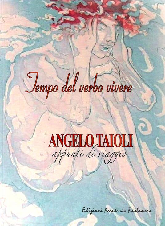 Tempo del verbo vivere. Appunti di viaggio - Angelo Taioli - copertina