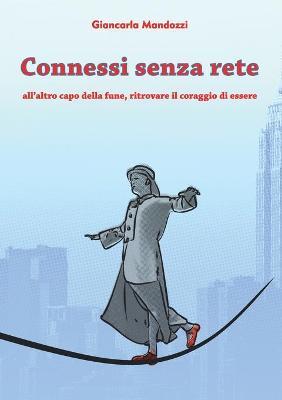 Connessi senza rete. All'altro capo della fune, ritrovare il coraggio di essere - Giancarla Mandozzi - copertina