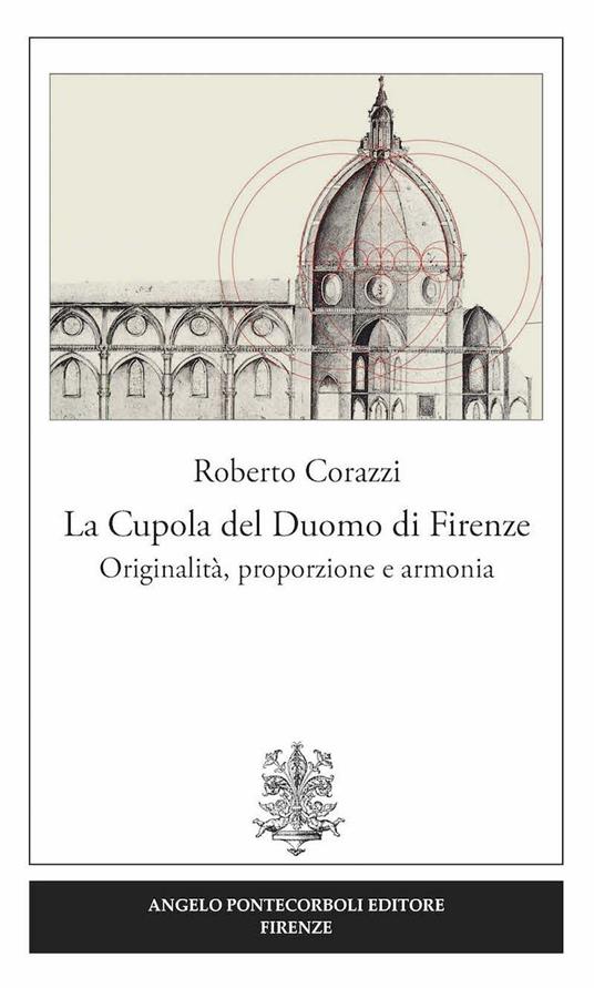 La cupola del duomo di Firenze. Originalità, proporzione e armonia - Roberto Corazzi - copertina