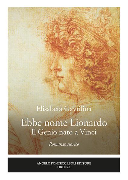 Ebbe nome Lionardo. Il genio nato a Vinci - Elisabeta Gavrilina - copertina