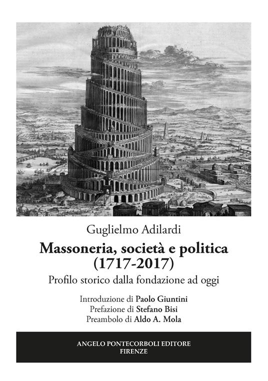 Massoneria, società e politica (1717-2017). Profilo storico dalla fondazione ad oggi - Guglielmo Adilardi - copertina