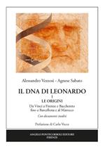 Il dna di Leonardo. Vol. 1: origini. Da Vinci a Firenze e Bacchereto fino a Barcellona e al Marocco, Le.