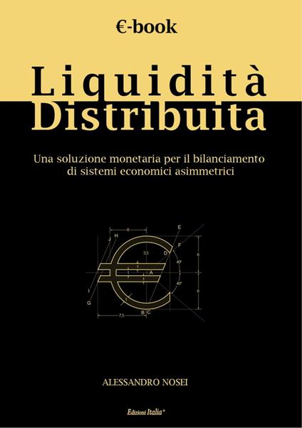 Liquidità distribuita. Una soluzione monetaria per il bilanciamento di sistemi economici asimmetrici - Alessandro Nosei - copertina