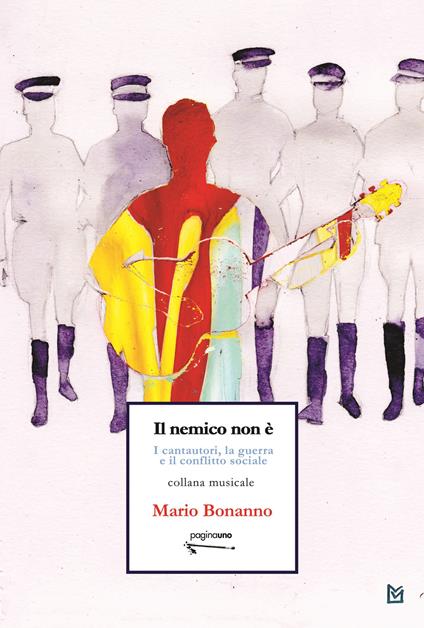 Il nemico non è. I cantautori, la guerra e il conflitto sociale - Mario Bonanno - copertina