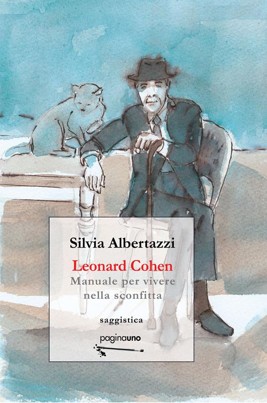 Leonard Cohen. Manuale per vivere nella sconfitta - Silvia Albertazzi - copertina