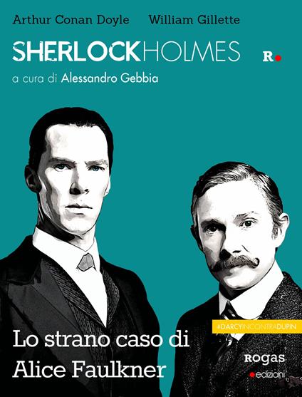 Sherlock Holmes e lo strano caso di Alice Faulkner - William Gillette,Arthur Conan Doyle - copertina