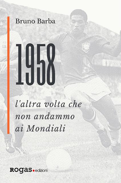 1958. L'altra volta che non andammo ai Mondiali - Bruno Barba - copertina