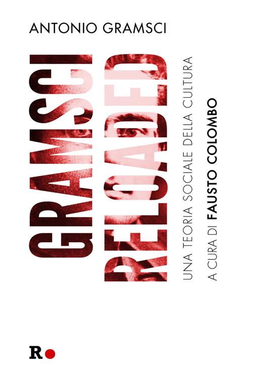 Gramsci reloaded. Una teoria sociale della cultura - Antonio Gramsci - copertina