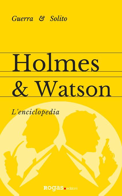 Holmes e Watson. L'enciclopedia - Stefano Guerra,Enrico Solito - copertina