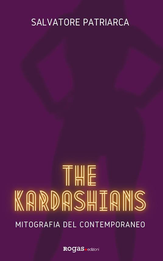 The Kardashians. Mitografia del contemporaneo - Salvatore Patriarca - copertina