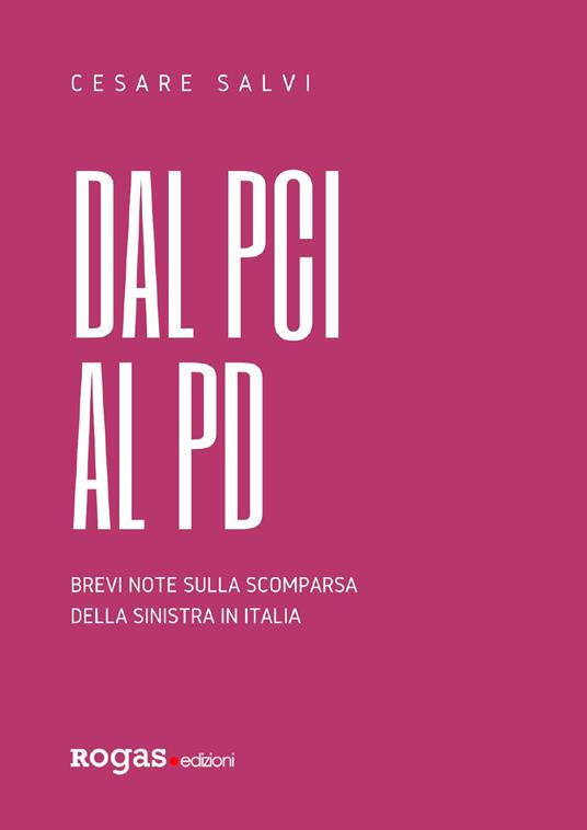 Dal PCI al PD. Brevi note sulla scomparsa della sinistra in Italia - Cesare Salvi - copertina